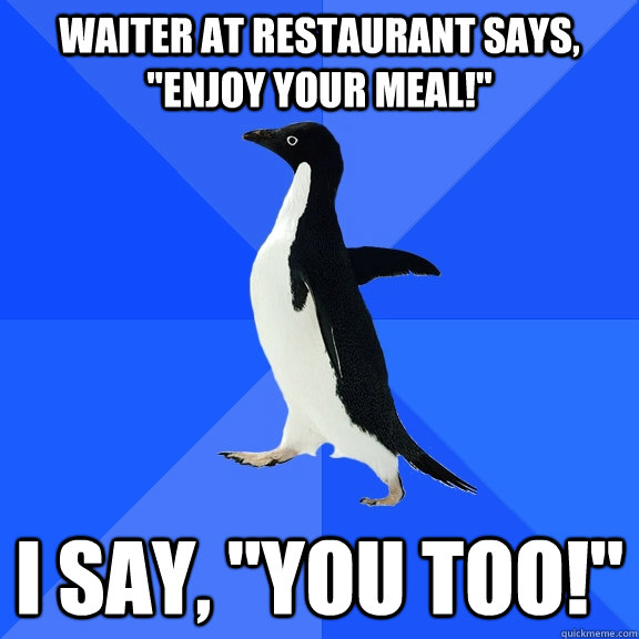 Waiter at restaurant says, 