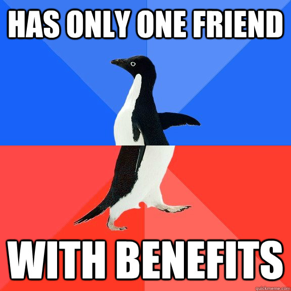 Has only one friend with benefits  Socially Awkward Awesome Penguin
