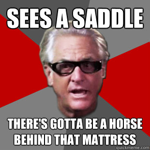 sees a saddle there's gotta be a horse behind that mattress  Storage Wars