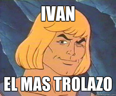 ivan el mas trolazo  He-Man