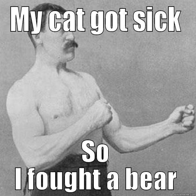 MY CAT GOT SICK SO I FOUGHT A BEAR overly manly man