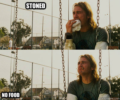 stoned no food  First World Stoner Problems
