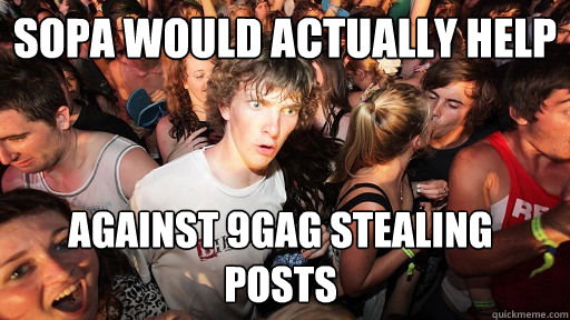 SOPA would actually help against 9gag stealing posts  Sudden Clarity Clarence