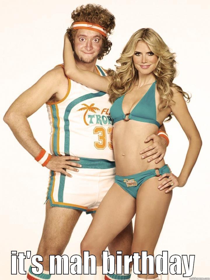  IT'S MAH BIRTHDAY Misc