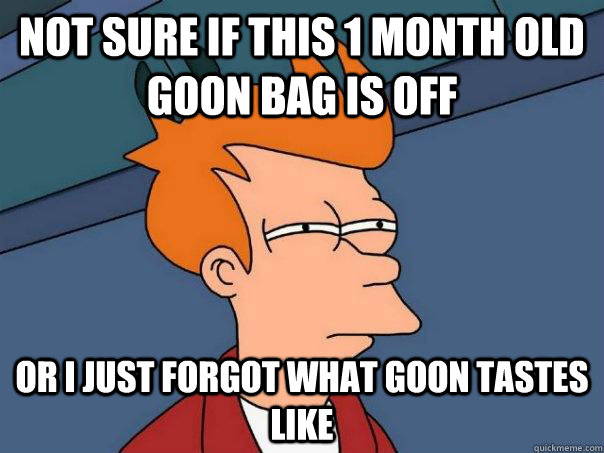Not sure if this 1 month old goon bag is off or I just forgot what goon tastes like  Futurama Fry