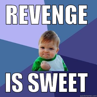 REVENGE IS SWEET Success Kid