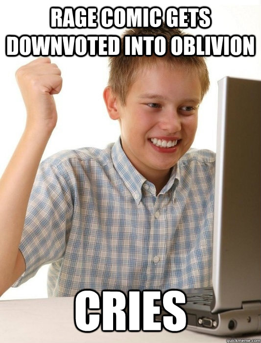 Rage comic gets downvoted into oblivion cries - Rage comic gets downvoted into oblivion cries  First Day on the Internet Kid