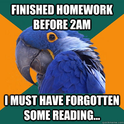 finished homework before 2am i must have forgotten some reading...  Paranoid Parrot