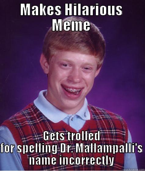 MAKES HILARIOUS MEME GETS TROLLED FOR SPELLING DR. MALLAMPALLI'S NAME INCORRECTLY Bad Luck Brian