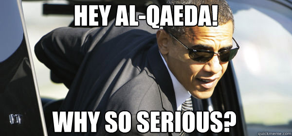 hey al-qaeda! why so serious?  