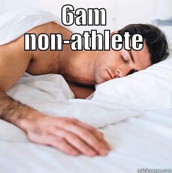 6AM NON-ATHLETE  Misc