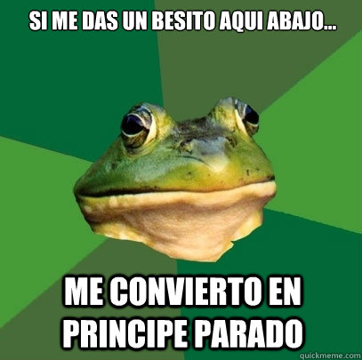 si me das un besito aqui abajo... me convierto en principe parado  Foul Bachelor Frog