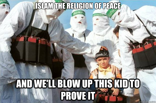 Islam the religion of peace and we'll blow up this kid to prove it  Islam Religion of Peace