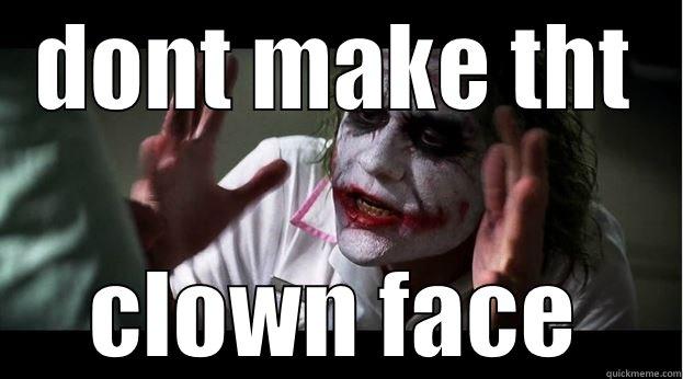 DONT MAKE THT CLOWN FACE Joker Mind Loss