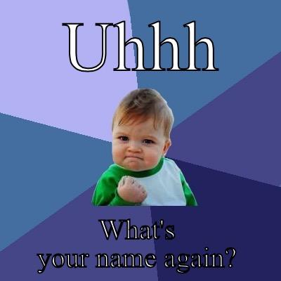 UHHH WHAT'S YOUR NAME AGAIN? Success Kid