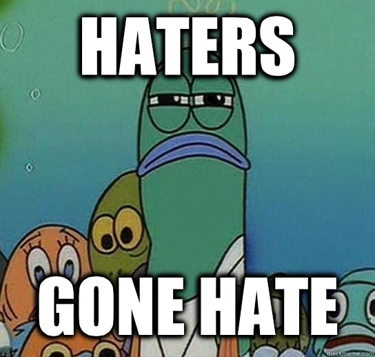 Haters Gone hate  Serious fish SpongeBob