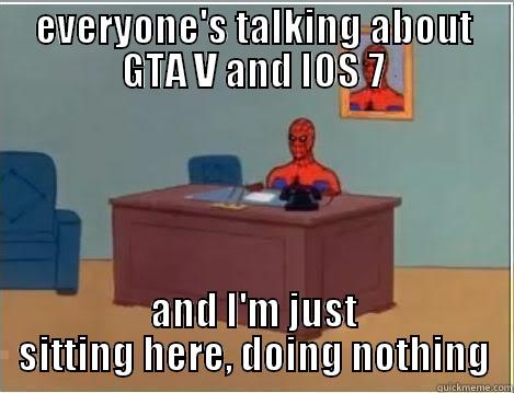 EVERYONE'S TALKING ABOUT GTA V AND IOS 7 AND I'M JUST SITTING HERE, DOING NOTHING Spiderman Desk