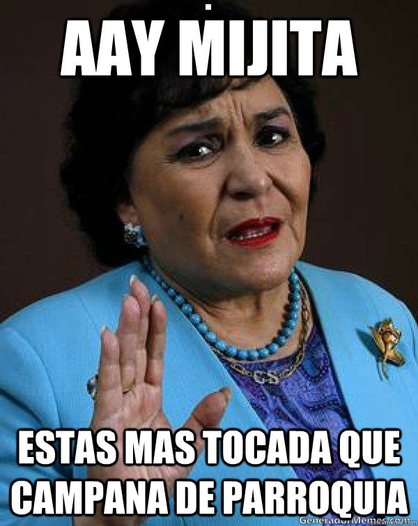 aay mijita estas mas tocada que campana de parroquia - aay mijita estas mas tocada que campana de parroquia  Carmen Salinas