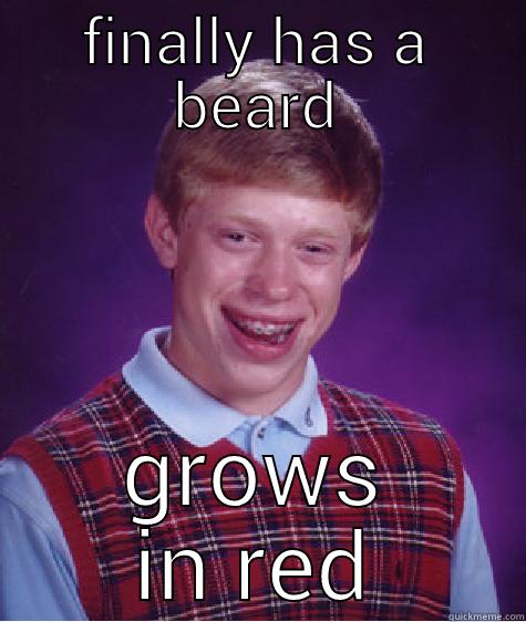 FINALLY HAS A BEARD GROWS IN RED Bad Luck Brian