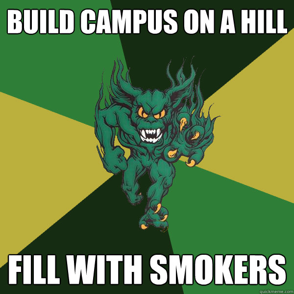 Build Campus On A Hill Fill with smokers  Green Terror