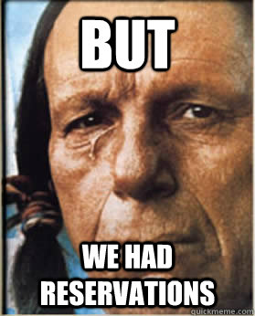 But We had reservations - But We had reservations  Sad Native American