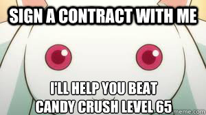 Sign a contract with me I'll help you beat 
Candy Crush level 65  Emotionless Kyubey
