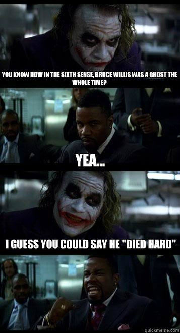 you know how in the sixth sense, bruce willis was a ghost the whole time? yea... i guess you could say he 