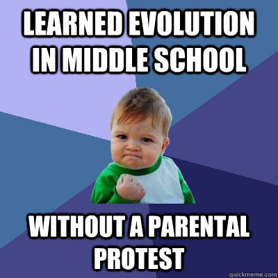 learned evolution in middle school without a parental protest - learned evolution in middle school without a parental protest  Success Kid