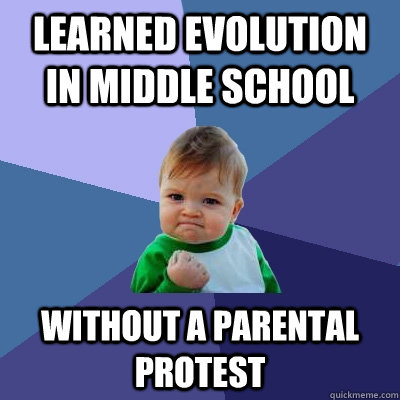 learned evolution in middle school without a parental protest  Success Kid