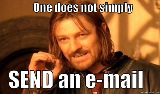                ONE DOES NOT SIMPLY               SEND AN E-MAIL    Boromir