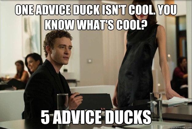 One advice duck isn't cool. you know what's cool? 5 advice ducks  justin timberlake the social network scene