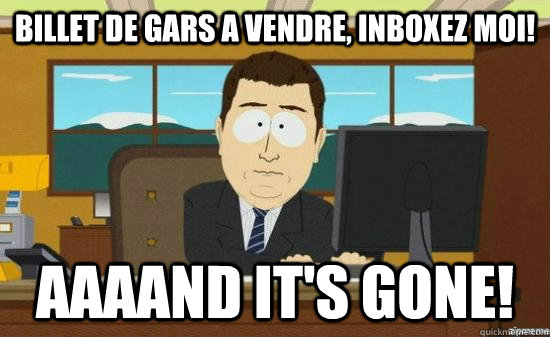 Billet de gars a vendre, Inboxez moi! AAAAND it's gone!  aaaand its gone