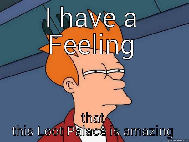 I HAVE A FEELING THAT THIS LOOT PALACE IS AMAZING Futurama Fry
