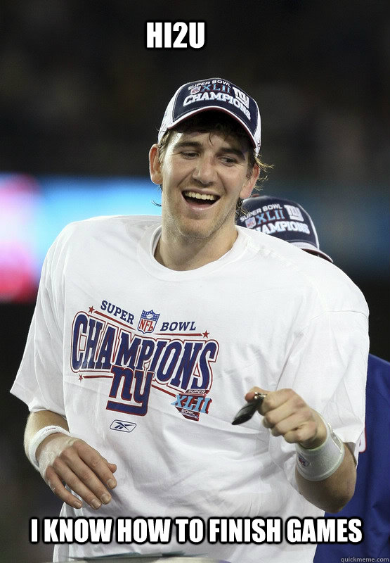 Hi2u I know how to finish games  Eli Manning