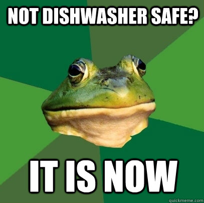 not dishwasher safe? it is now  Foul Bachelor Frog