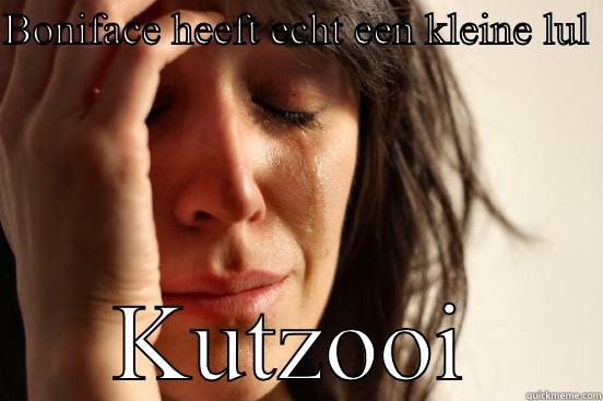 BONIFACE HEEFT ECHT EEN KLEINE LUL  KUTZOOI First World Problems