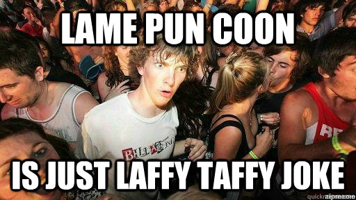 lame pun coon Is just laffy taffy joke  Suddenly Clarity Clarence