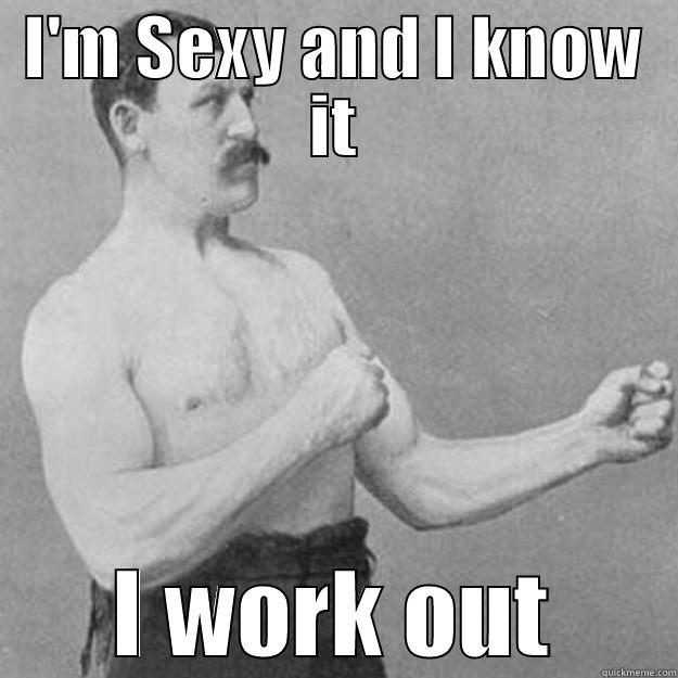 I'M SEXY AND I KNOW IT I WORK OUT overly manly man