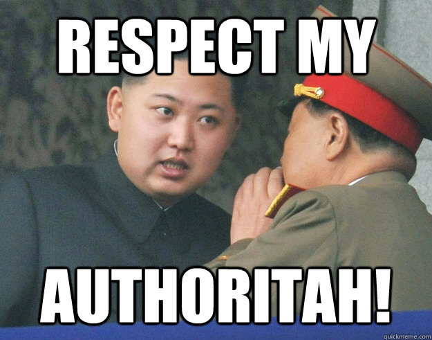 Respect my Authoritah! - Respect my Authoritah!  Hungry Kim Jong Un