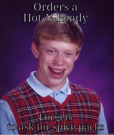 ORDERS A HOT-N-READY FORGETS TO ASK FOR SPICE PACKS Bad Luck Brian