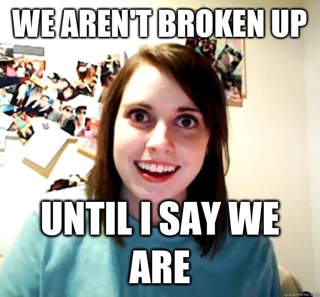 We aren't broken up  Until I say we are - We aren't broken up  Until I say we are  Misc