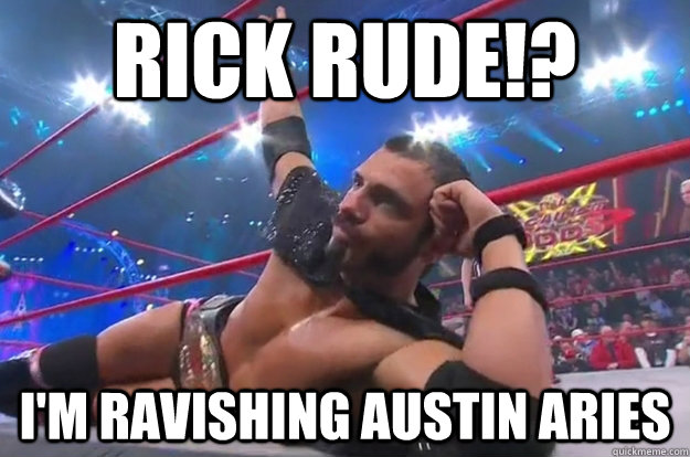 I'm Ravishing Austin Aries Rick Rude!? - I'm Ravishing Austin Aries Rick Rude!?  Austin Aries does not give a fuck