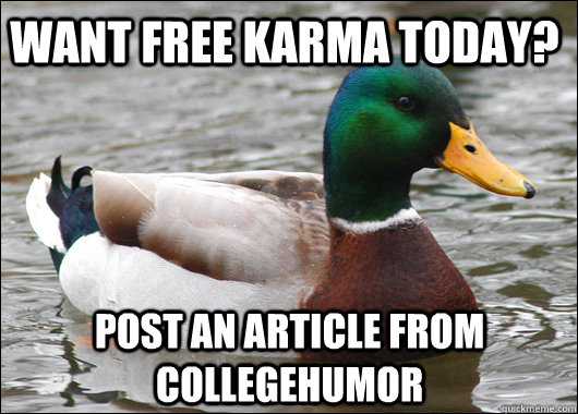 Want free Karma today? post an article from collegehumor  Actual Advice Mallard