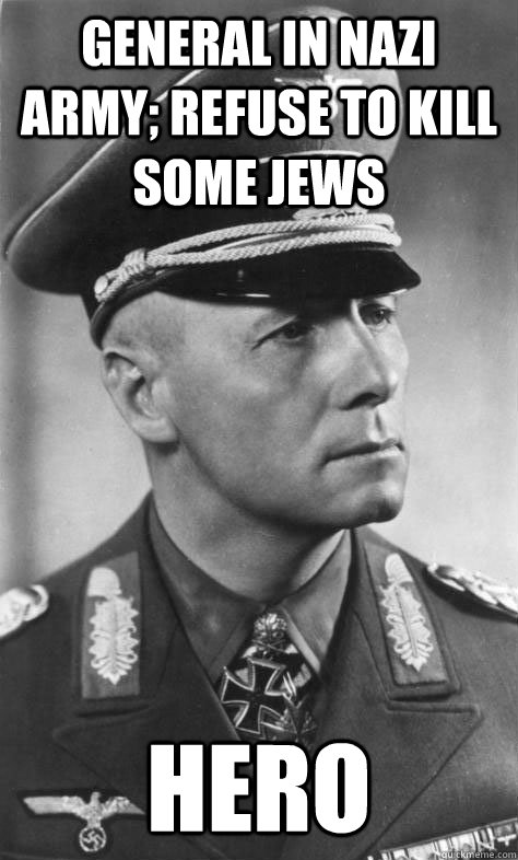 General in nazi army; refuse to kill some jews HERo  