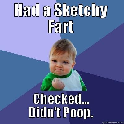 HAD A SKETCHY FART CHECKED... DIDN'T POOP. Success Kid