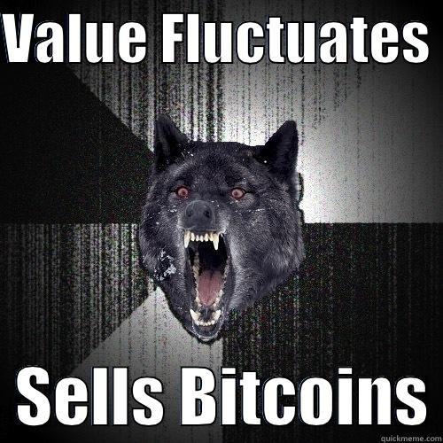 VALUE FLUCTUATES    SELLS BITCOINS Insanity Wolf
