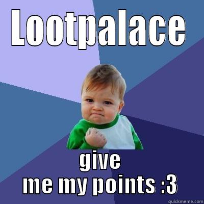 LOOTPALACE GIVE ME MY POINTS :3 Success Kid