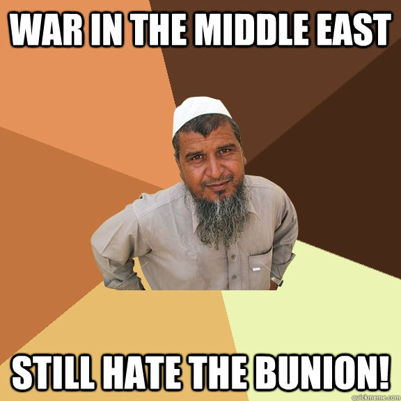 War in the middle east Still hate the bunion!  Ordinary Muslim Man