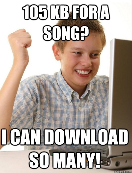 105 kb for a song? i can download so many!  First Day on the Internet Kid