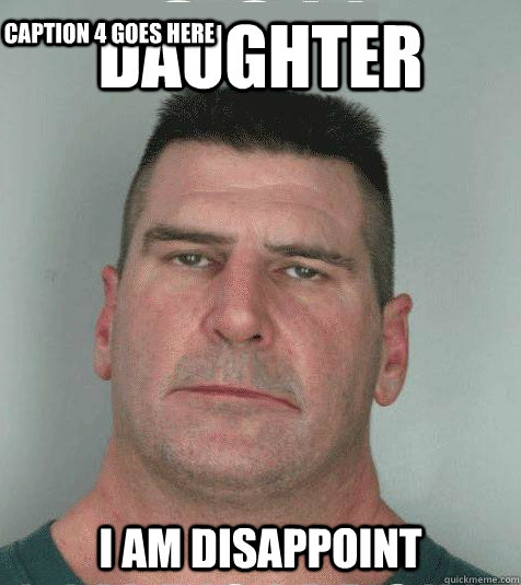 daughter  I AM DISAPPOINT Caption 4 goes here  Son I am Disappoint